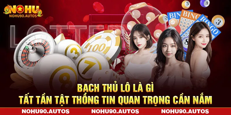 Bạch Thủ Lô Là Gì - Tất Tần Tật Thông Tin Quan Trọng Cần Nắm