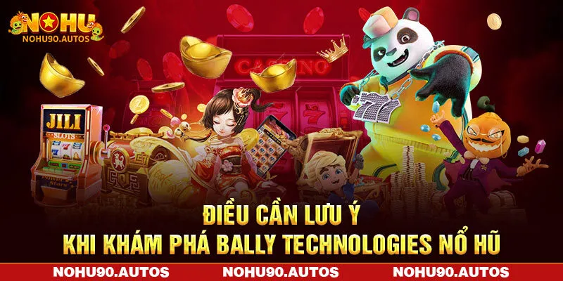Điều cần lưu ý khi khám phá các tựa game của Bally Technologies nổ hũ