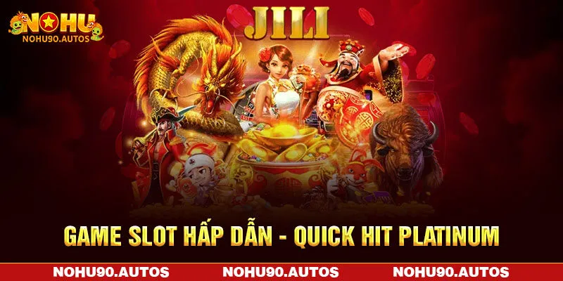 Game slot hấp dẫn - Quick Hit Platinum