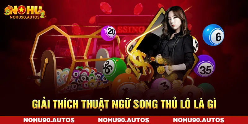 Giải thích thuật ngữ song thủ lô là gì