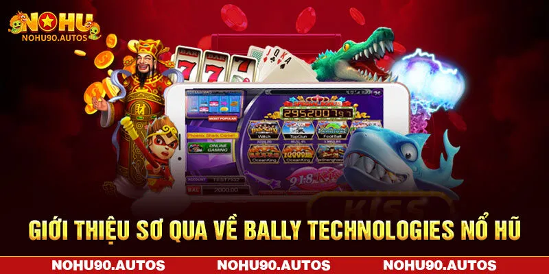 Giới thiệu sơ qua về Bally Technologies nổ hũ