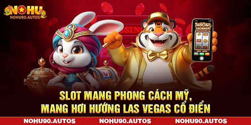 Slot mang phong cách Mỹ, mang hơi hướng Las Vegas cổ điển